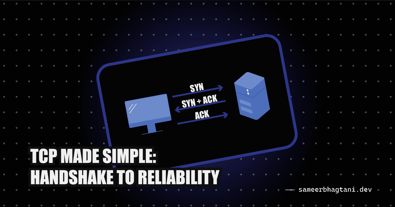TCP Made Simple: Handshake to Reliability